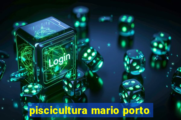 piscicultura mario porto